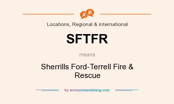 What does SFTFR mean? It stands for Sherrills Ford-Terrell Fire & Rescue