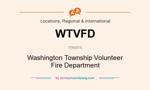 What does WTVFD mean? It stands for Washington Township Volunteer Fire Department
