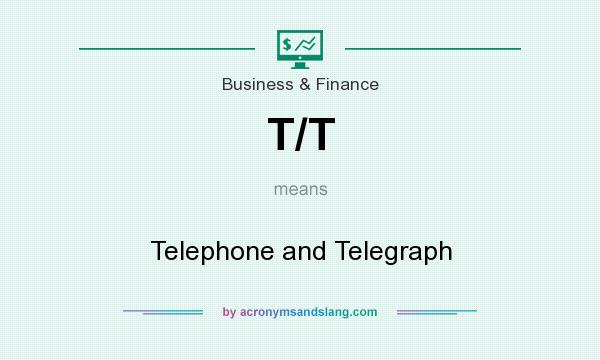 What does T/T mean? It stands for Telephone and Telegraph