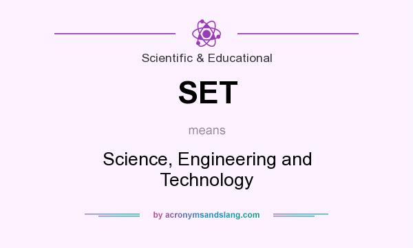 What does SET mean? It stands for Science, Engineering and Technology