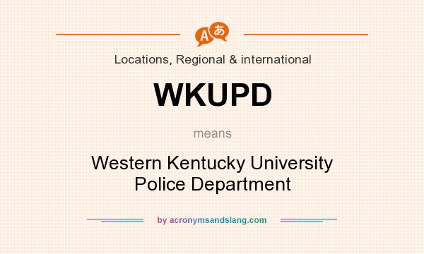 What does WKUPD mean? It stands for Western Kentucky University Police Department