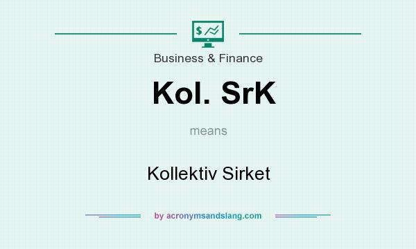 What does Kol. SrK mean? It stands for Kollektiv Sirket