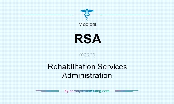 What does RSA mean? It stands for Rehabilitation Services Administration