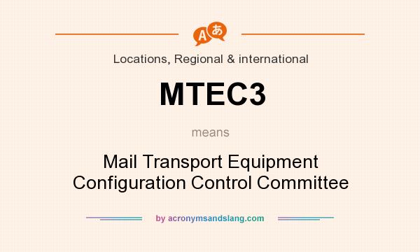 What does MTEC3 mean? It stands for Mail Transport Equipment Configuration Control Committee