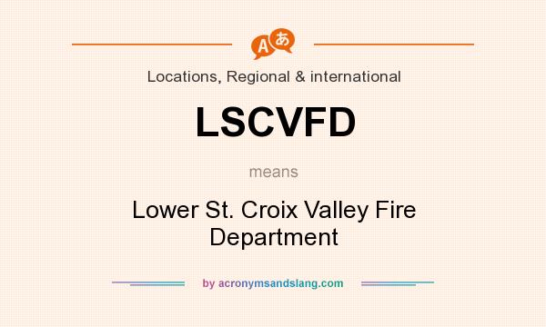 What does LSCVFD mean? It stands for Lower St. Croix Valley Fire Department