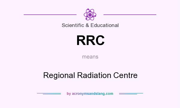What does RRC mean? It stands for Regional Radiation Centre