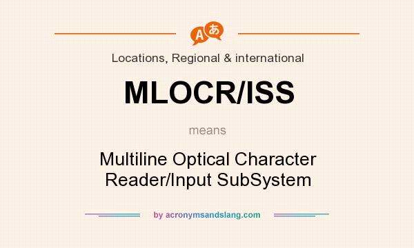 What does MLOCR/ISS mean? It stands for Multiline Optical Character Reader/Input SubSystem