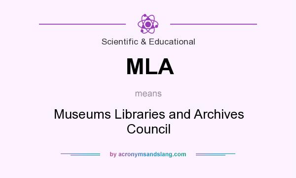What does MLA mean? It stands for Museums Libraries and Archives Council