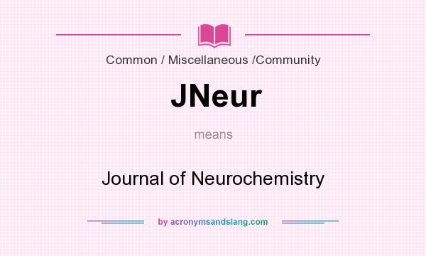 What does JNeur mean? It stands for Journal of Neurochemistry