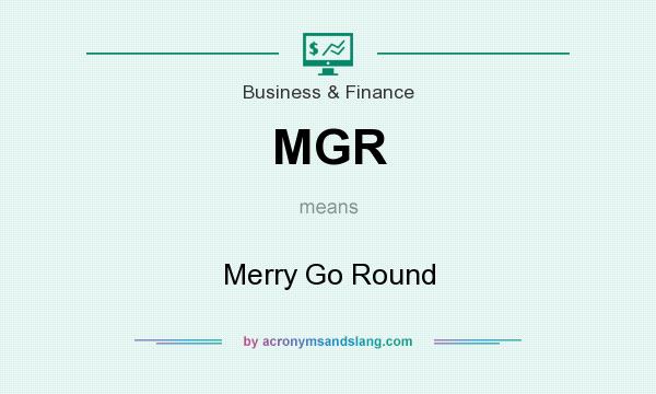 What does MGR mean? It stands for Merry Go Round