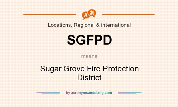 What does SGFPD mean? It stands for Sugar Grove Fire Protection District
