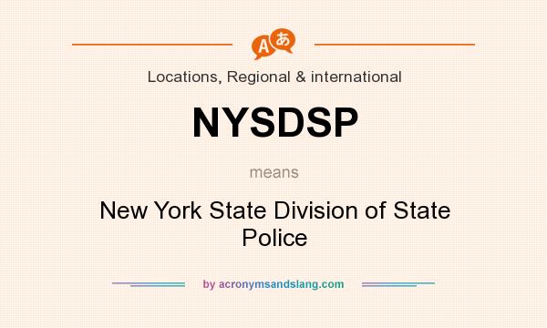 What does NYSDSP mean? It stands for New York State Division of State Police