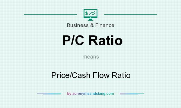 What does P/C Ratio mean? It stands for Price/Cash Flow Ratio