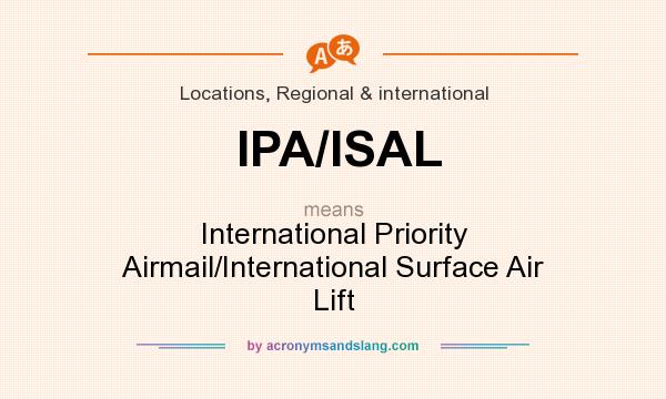 What does IPA/ISAL mean? It stands for International Priority Airmail/International Surface Air Lift