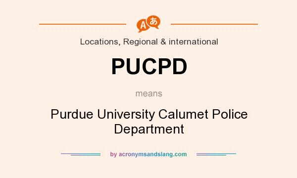 What does PUCPD mean? It stands for Purdue University Calumet Police Department