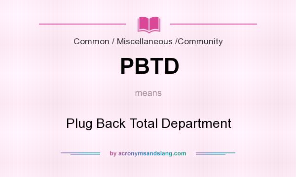 What does PBTD mean? It stands for Plug Back Total Department