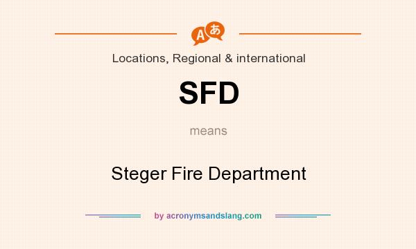What does SFD mean? It stands for Steger Fire Department