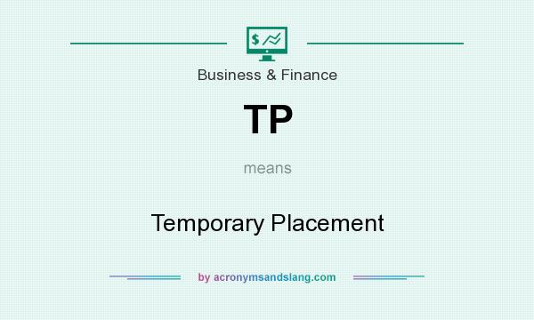 What does TP mean? It stands for Temporary Placement