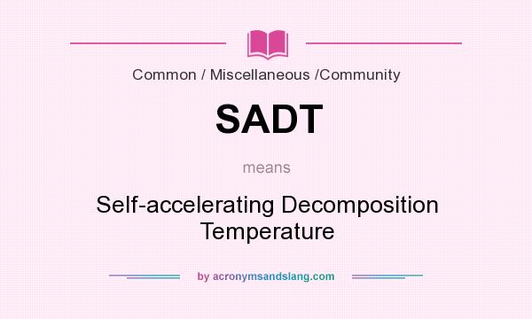 What does SADT mean? It stands for Self-accelerating Decomposition Temperature