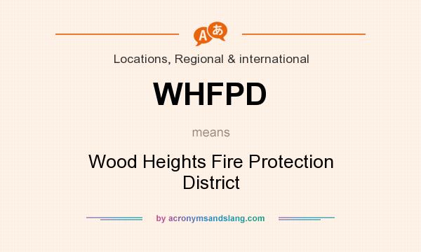 What does WHFPD mean? It stands for Wood Heights Fire Protection District