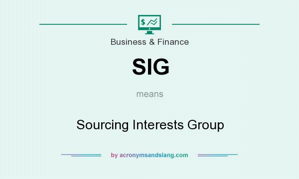 What does SIG mean? It stands for Sourcing Interests Group
