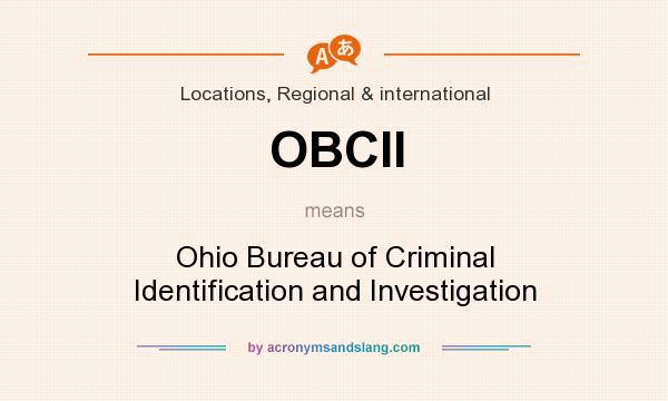 What does OBCII mean? It stands for Ohio Bureau of Criminal Identification and Investigation