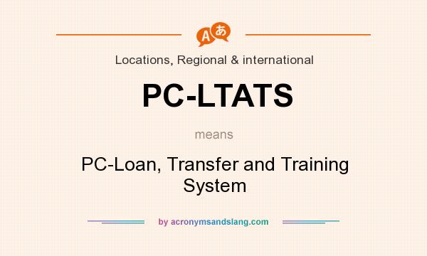 What does PC-LTATS mean? It stands for PC-Loan, Transfer and Training System