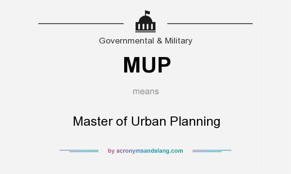 What does MUP mean? It stands for Master of Urban Planning