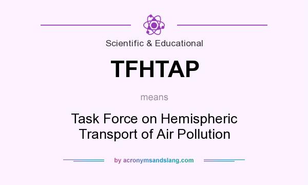 What does TFHTAP mean? It stands for Task Force on Hemispheric Transport of Air Pollution