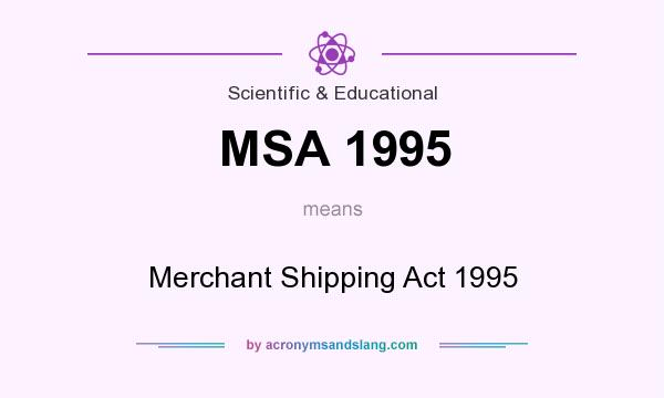 What does MSA 1995 mean? It stands for Merchant Shipping Act 1995