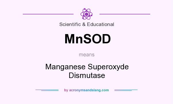 What does MnSOD mean? It stands for Manganese Superoxyde Dismutase