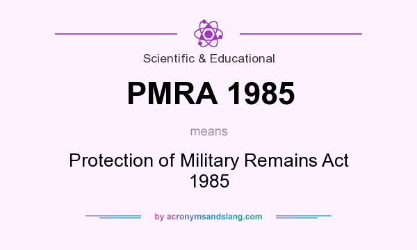 What does PMRA 1985 mean? It stands for Protection of Military Remains Act 1985