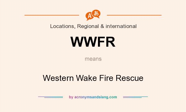 What does WWFR mean? It stands for Western Wake Fire Rescue