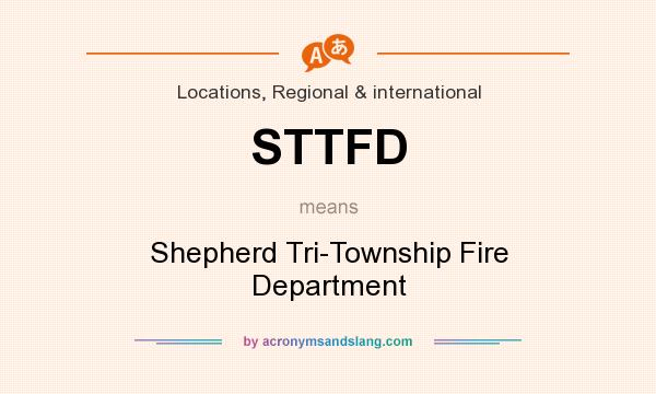 What does STTFD mean? It stands for Shepherd Tri-Township Fire Department