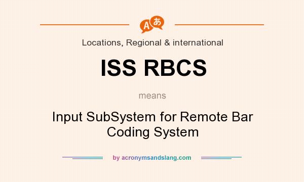 What does ISS RBCS mean? It stands for Input SubSystem for Remote Bar Coding System