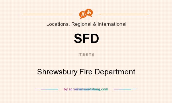 What does SFD mean? It stands for Shrewsbury Fire Department