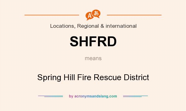 What does SHFRD mean? It stands for Spring Hill Fire Rescue District