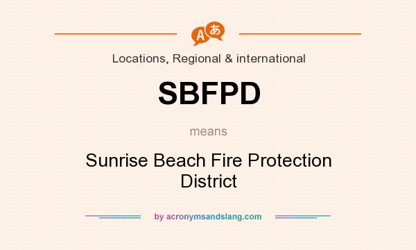 What does SBFPD mean? It stands for Sunrise Beach Fire Protection District