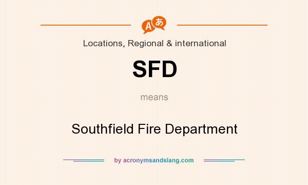 What does SFD mean? It stands for Southfield Fire Department