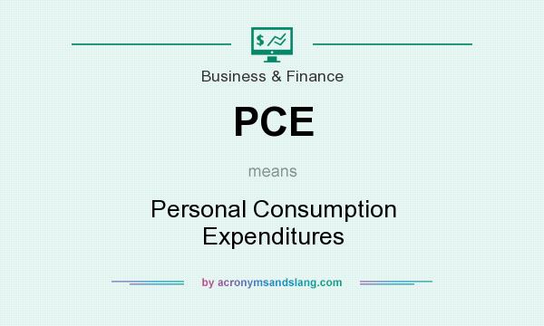 What does PCE mean? It stands for Personal Consumption Expenditures