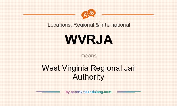 What does WVRJA mean? It stands for West Virginia Regional Jail Authority