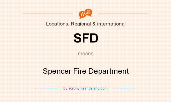 What does SFD mean? It stands for Spencer Fire Department
