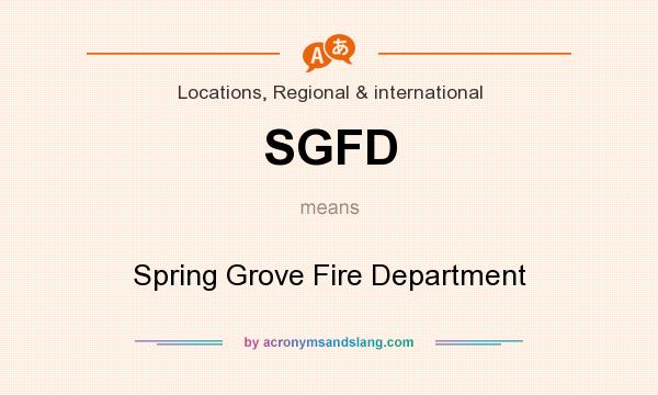 What does SGFD mean? It stands for Spring Grove Fire Department