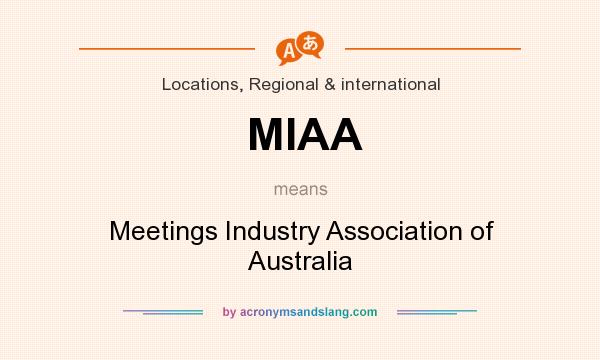 What does MIAA mean? It stands for Meetings Industry Association of Australia