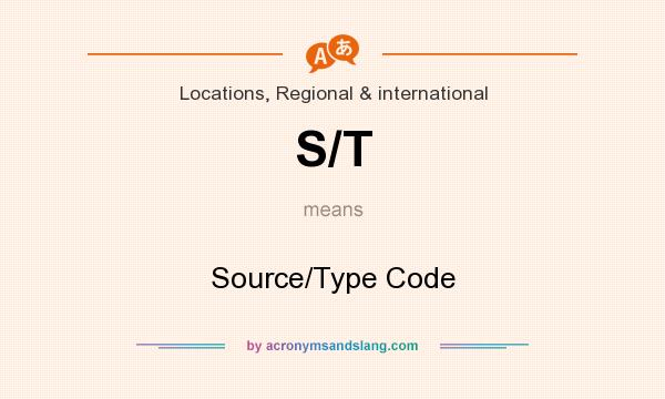 What does S/T mean? It stands for Source/Type Code