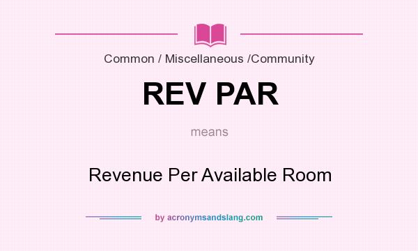 What does REV PAR mean? It stands for Revenue Per Available Room