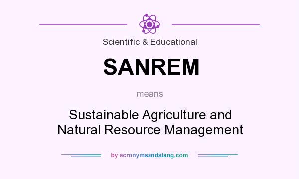 What does SANREM mean? It stands for Sustainable Agriculture and Natural Resource Management