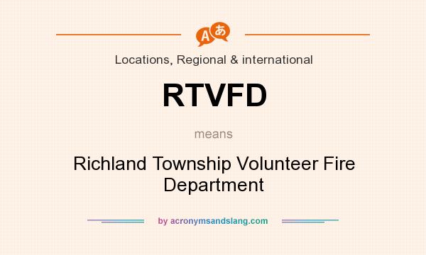 What does RTVFD mean? It stands for Richland Township Volunteer Fire Department