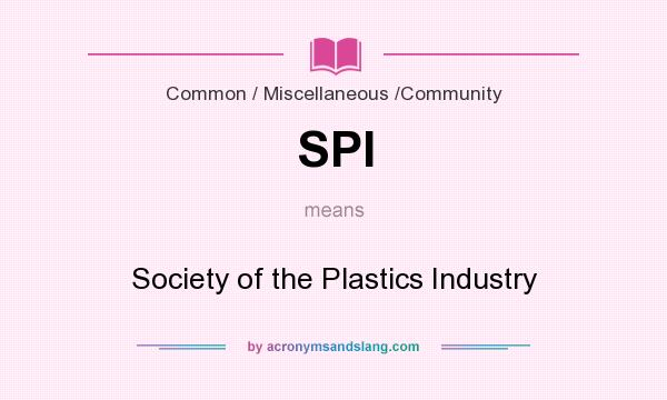 What does SPI mean? It stands for Society of the Plastics Industry