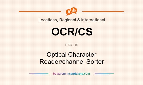 What does OCR/CS mean? It stands for Optical Character Reader/channel Sorter